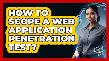 How To Scope A Web Application Penetration Test?