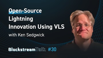 Open-Source Lightning Innovation with Ken Sedgwick from VLS - Blockstream Talk 30