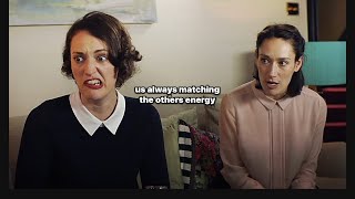 Fleabag and Claire being me and my sister (season one)
