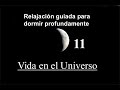 RELAJACIÓN PARA DORMIR PROFUNDAMENTE 11 - Vida en el Universo.