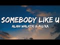 Alan Walker & Au/Ra - Somebody Like U (Lyrics)