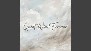 Quiet Wind Forever