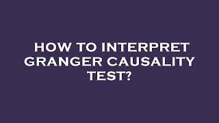 How to interpret granger causality test?
