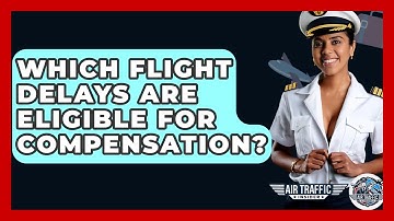 Which Flight Delays Are Eligible For Compensation? - Air Traffic Insider