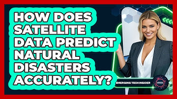 How Does Satellite Data Predict Natural Disasters Accurately? - Emerging Tech Insider