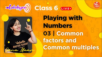 Playing With Numbers - 03 [Common Factors And Common Multiples] 🔥 Lakshya | Chapter 3 Class 6 Maths