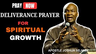 DELIVERANCE PRAYER FOR SPIRITUAL GROWTH | APOSTLE JOSHUA SELMAN