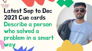 Describe a person who solved a problem in a smart way || Sep to Dec cue cards 2021|| IELTS 8 BAND😎💯⭕