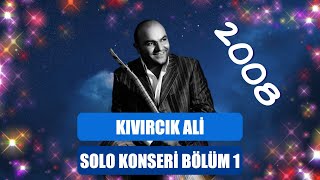 Kıvırcık Ali Solo Konseri - 5 Aralık 2008 Konseri Bölüm 1