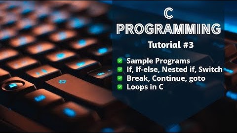 Learn C Programming | Sample Programs and Control Statements | Tutorial#3