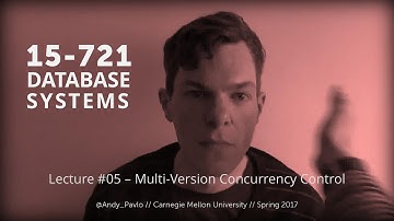 L05 - Multi-Version Concurrency Control [CMU Database Systems Spring 2017]