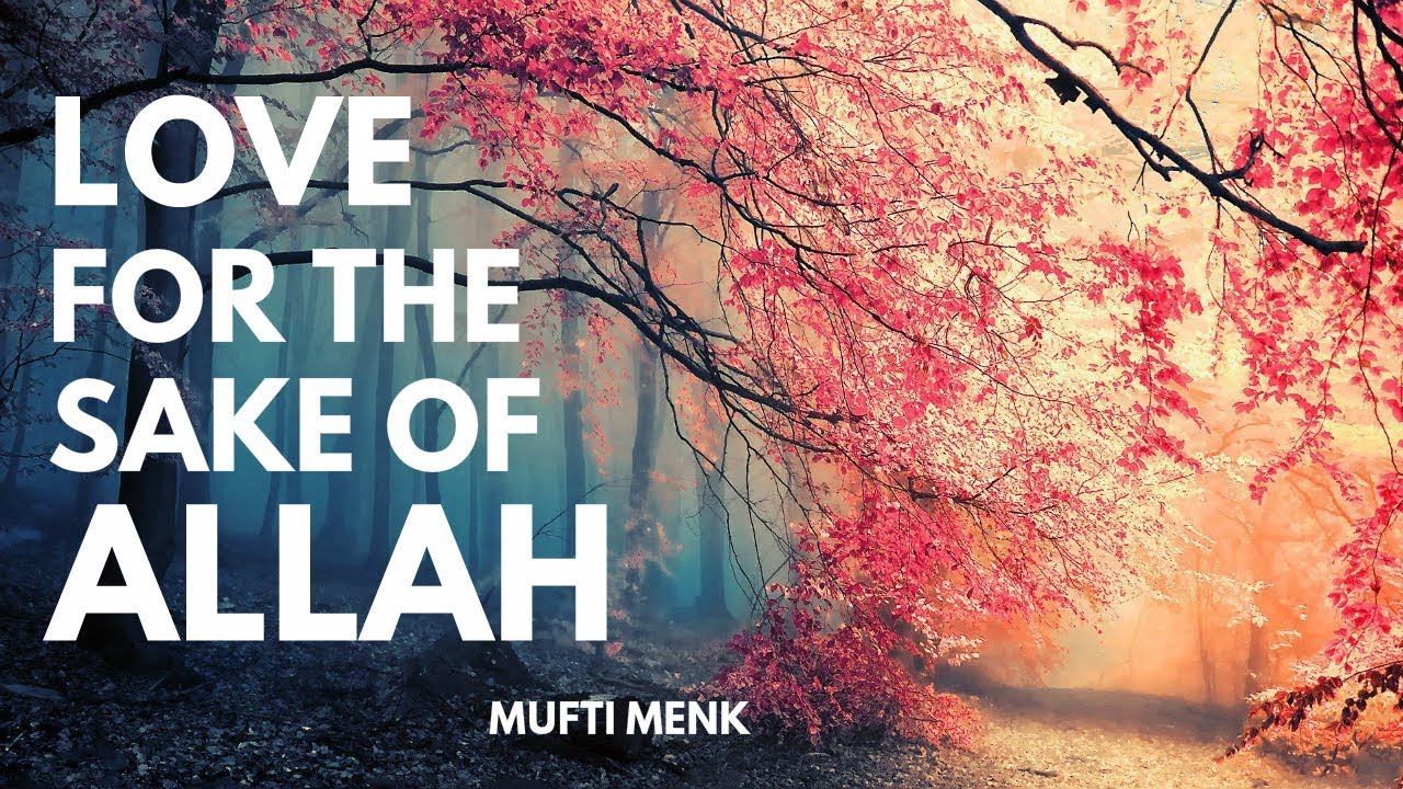 Love for the Sake of Allah | Mufti Menk | 8th September 2017 - YouTube