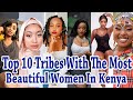 Top 10 Tribes With The Hottest Celebrities In Kenya! Most Attractive & Beautiful Women In Kenya 2023