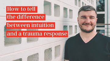 How to tell the difference between intuition and a trauma response