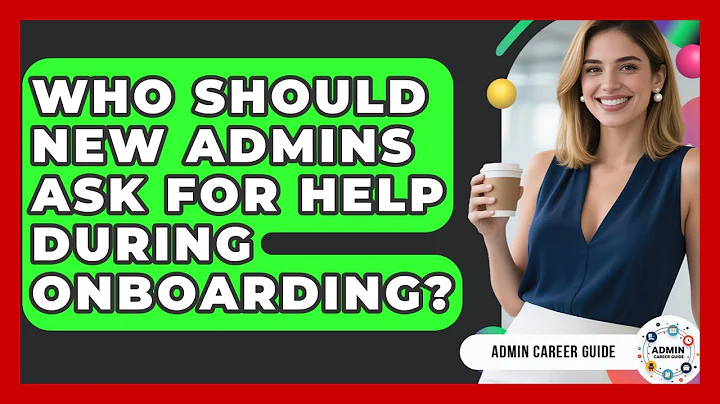 Who Should New Admins Ask For Help During Onboarding? - Admin Career Guide