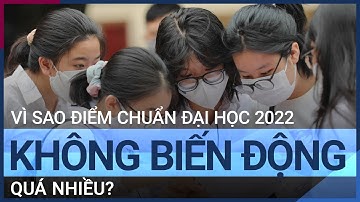Vì sao điểm chuẩn đại học 2022 biến động không nhiều? | VTC Tin mới
