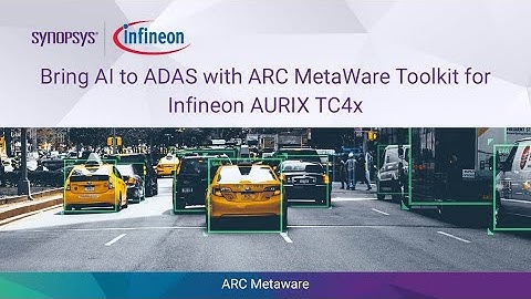 Bring AI to ADAS with ARC MetaWare Toolkit for Infineon AURIX TC4x | Synopsys
