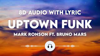 Mark Ronson - Uptown Funk | Ft. Bruno Mars | Lyrics | 8D Audio