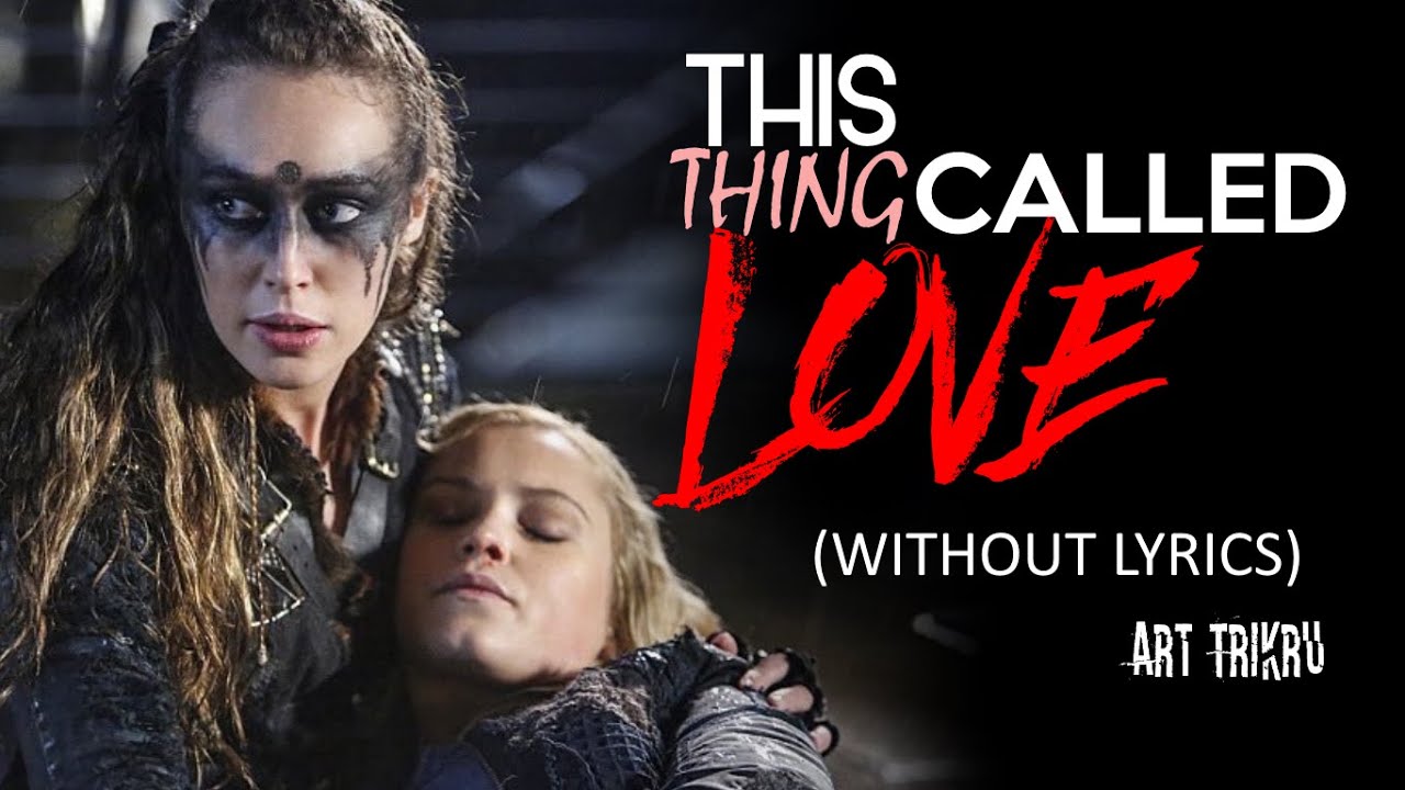 THE 100 - THING CALLED LOVE - CLEXA (Without Lyrics)