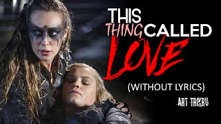 THE 100 - THING CALLED LOVE - CLEXA (Without Lyrics)