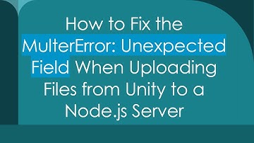 How to Fix the MulterError: Unexpected Field When Uploading Files from Unity to a Node.js Server