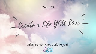 Create a Life You Love ~ Video 3