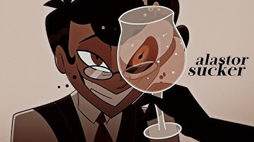 Alastor | Sucker