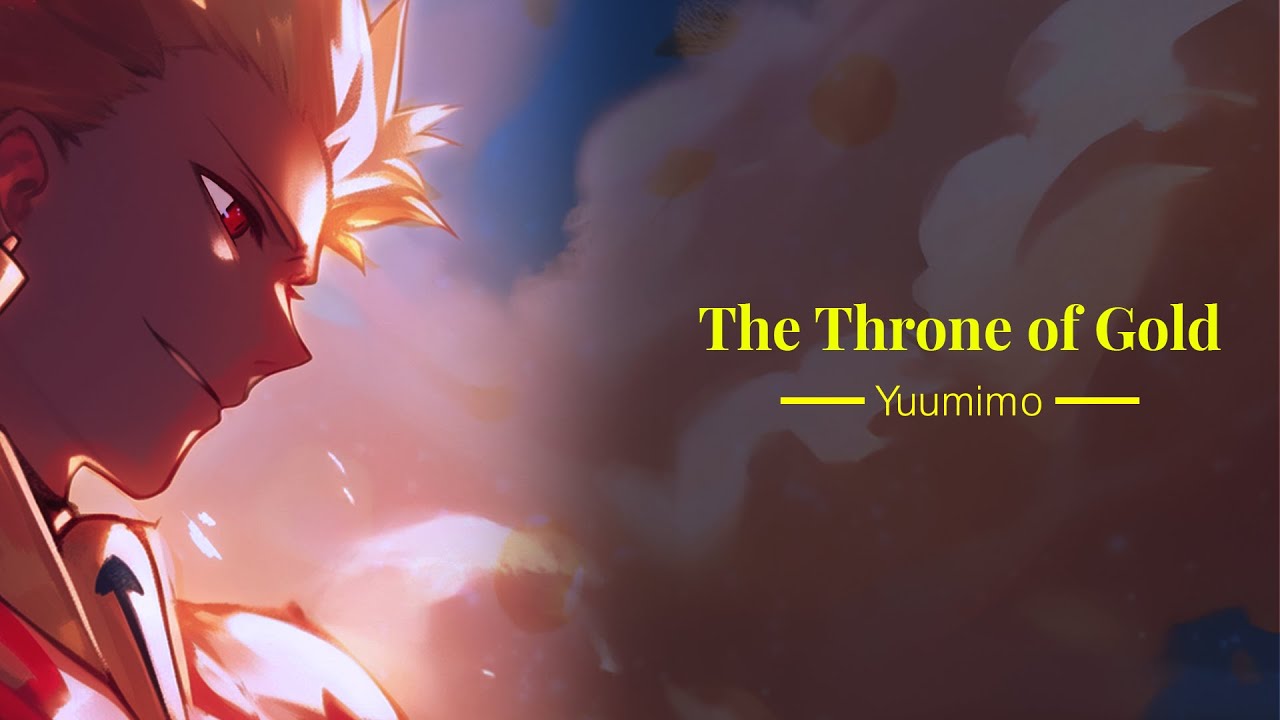 The Throne of Gold (Fate Series - Gilgamesh Fan Song)