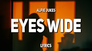 Alfie Juke - Eyes Wide (Lyrics)