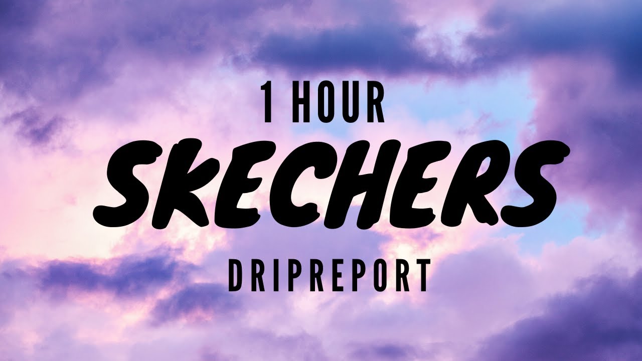 Skechers Lyrics - DripReport (1hour)