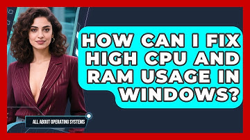 How Can I Fix High CPU And RAM Usage In Windows? - All About Operating Systems