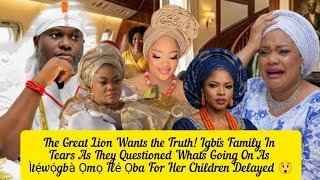 Great Lion Wants the Truth!Igbi's Family In Tears As They Questioned What's Going On As Ìtẹ́wọ́gbà