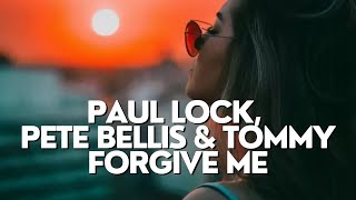 Paul Lock, Pete Bellis & Tommy - Forgive Me (Original Mix)