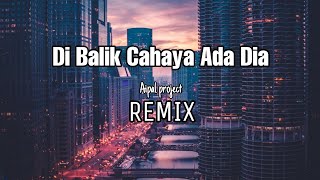 DJ Di Balik Cahaya Ada Dia || REMIX - ( Aipal project )