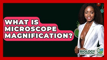 What Is Microscope Magnification? - Biology For Everyone