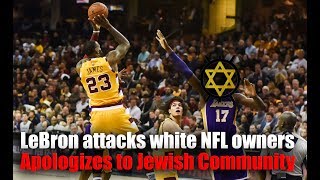 LeBron James Says Old White Men With Slave Mentality Own NFL Teams, Apologizes To Jewish Community
