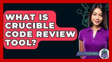 What Is Crucible Code Review Tool? - Next LVL Programming