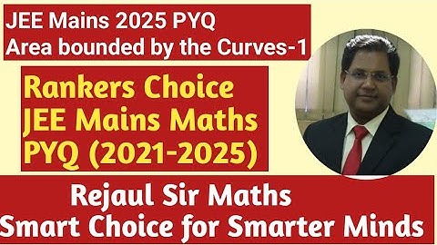 “Area Bounded by the Curves-1|5 Toughest JEE Mains 2025 PYQ Questions||Rankers Choice||Rejaul Sir M