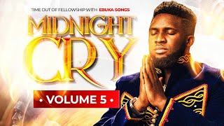 MIDNIGHT CRY VOLUME (5) WITH EBUKA SONGS  POWERFUL TIME OUT OF FELLOWSHIP INSIST ON ME HOLY GHOST