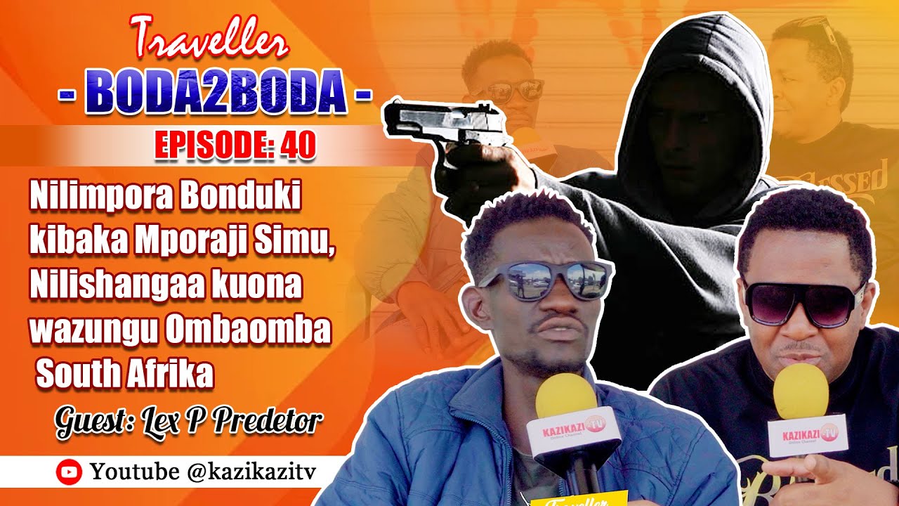 BODA2BODA EP40: Nilimpora Bonduki kibaka Mporaji Simu, Nilishangaa kuona wazungu Ombaomba South