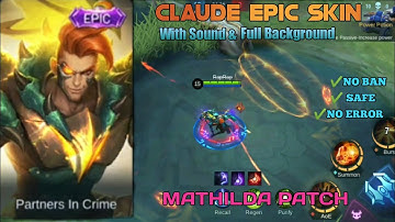 CLAUDE EPIC SKIN SCRIPT With Sound & Full Background | MATHILDA PATCH | Mobile Legend