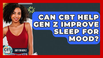 Can CBT Help Gen Z Improve Sleep For Mood? - CBT for Gen Z
