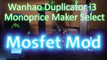How To:  Mosfet Upgrade mod - Wanhao Duplicator I3 / Monoprice Maker Select