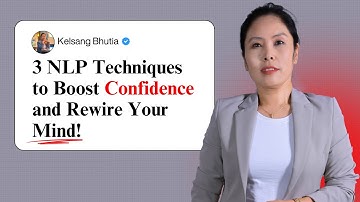 3 NLP Techniques to Boost Confidence and Rewire Your Mind | Kelsang Bhutia
