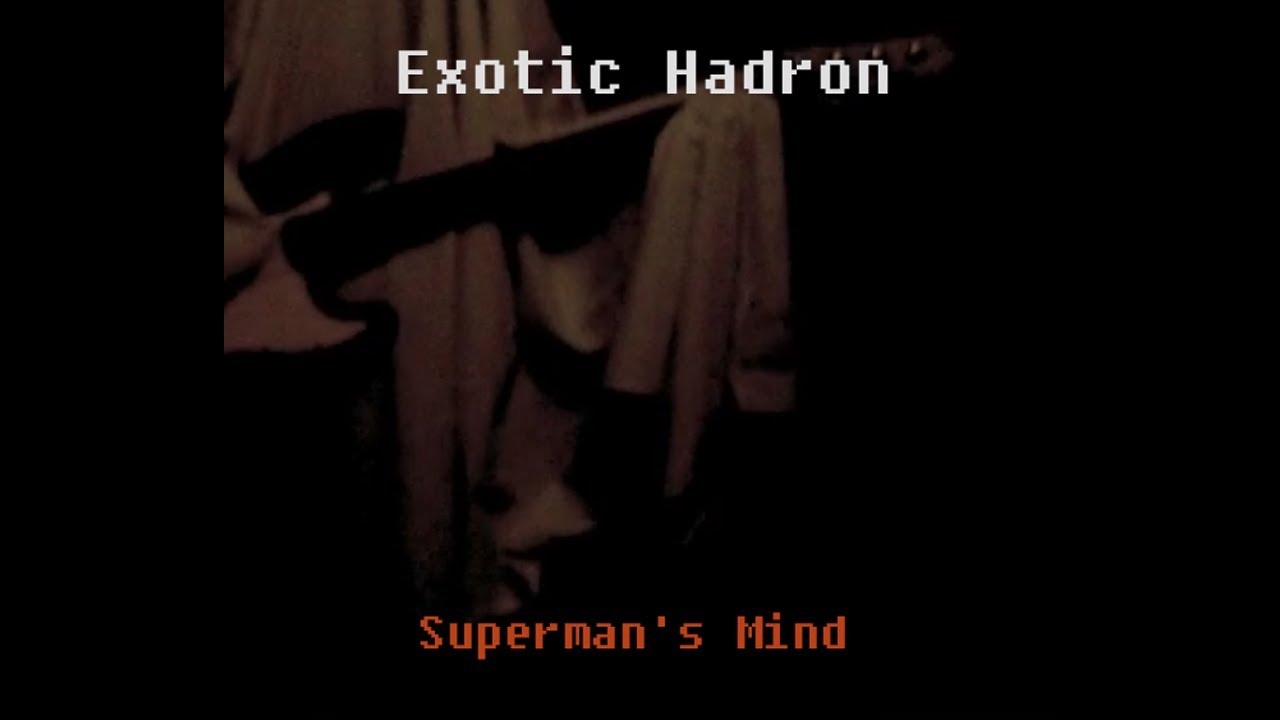 Exotic Hadron - "Superman's Mind" (Official Video)