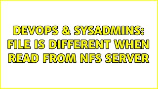 DevOps & SysAdmins: File is different when read from NFS server