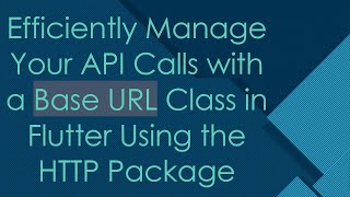 Efficiently Manage Your API Calls with a Base URL Class in Flutter Using the HTTP Package