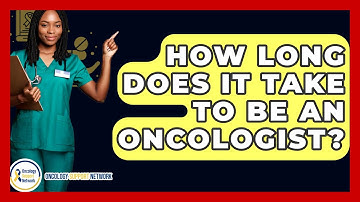How Long Does It Take To Be An Oncologist? - Oncology Support Network