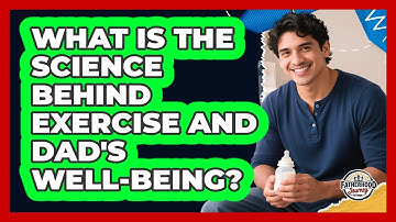 What Is The Science Behind Exercise And Dad