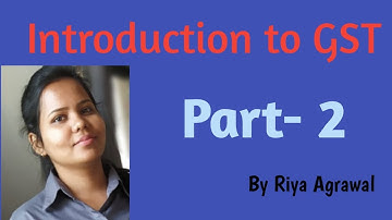 Introduction to Gst for CA, CMA,CS & B. COM part 2